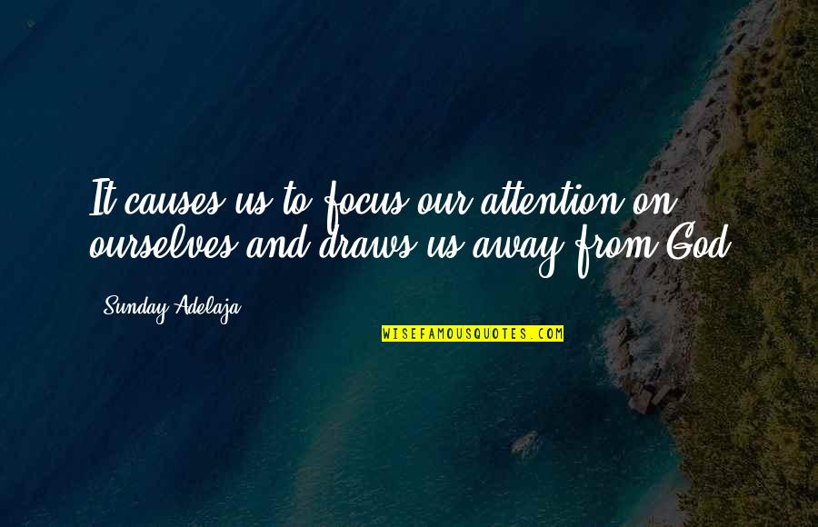 Focus On Wealth Quotes By Sunday Adelaja: It causes us to focus our attention on