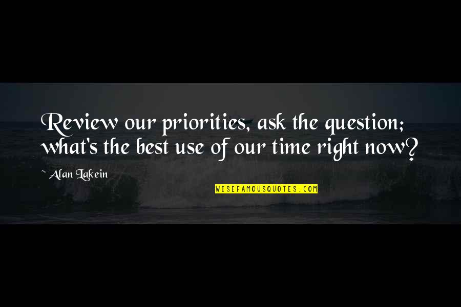 Focus On What's Right Quotes By Alan Lakein: Review our priorities, ask the question; what's the