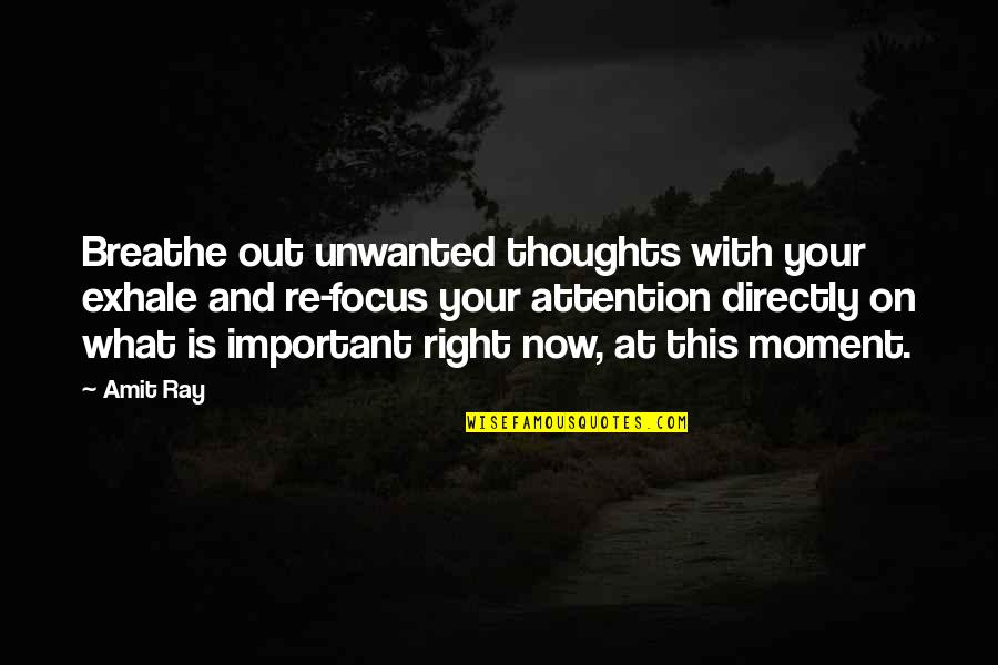 Focus On What's Right Quotes By Amit Ray: Breathe out unwanted thoughts with your exhale and