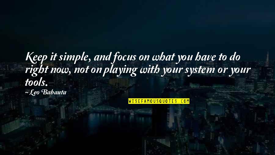 Focus On What's Right Quotes By Leo Babauta: Keep it simple, and focus on what you
