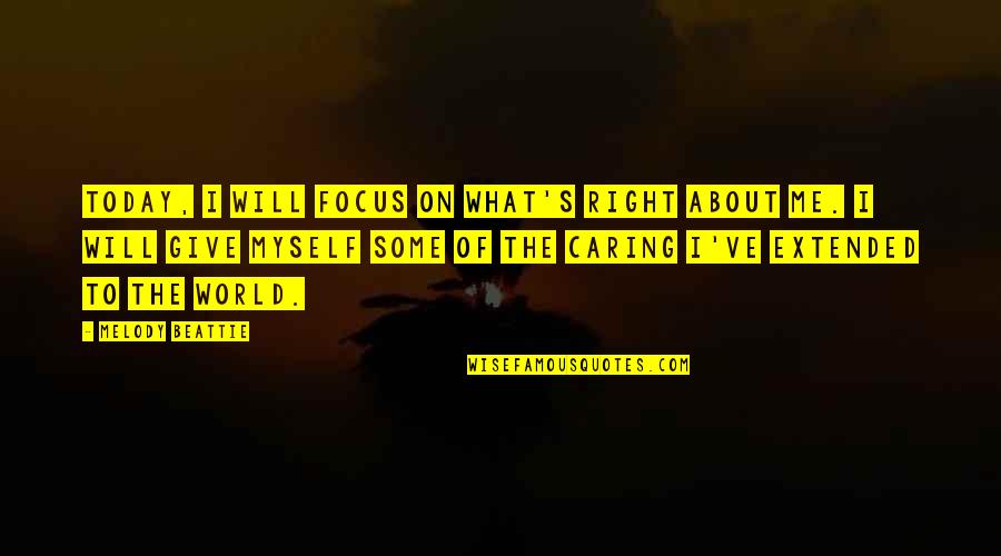 Focus On What's Right Quotes By Melody Beattie: Today, I will focus on what's right about