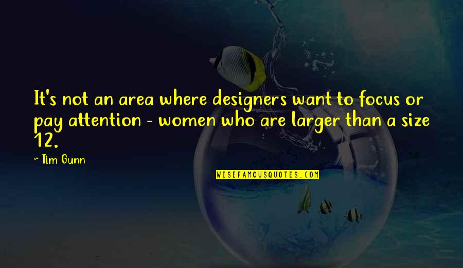 Focus On Where You Want To Be Quotes By Tim Gunn: It's not an area where designers want to