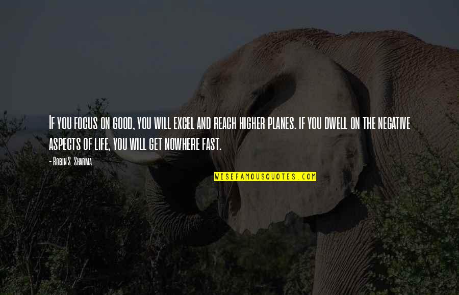 Focus On You Inspirational Quotes By Robin S. Sharma: If you focus on good, you will excel