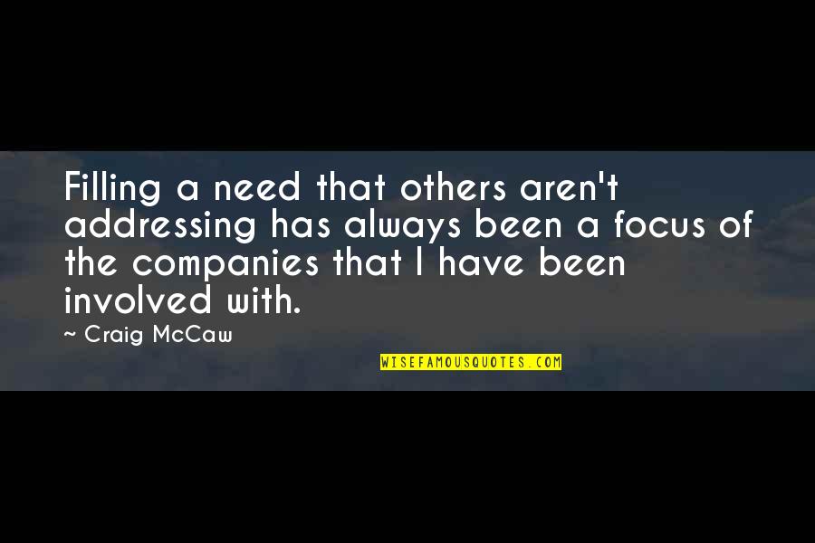 Focus On You Not Others Quotes By Craig McCaw: Filling a need that others aren't addressing has