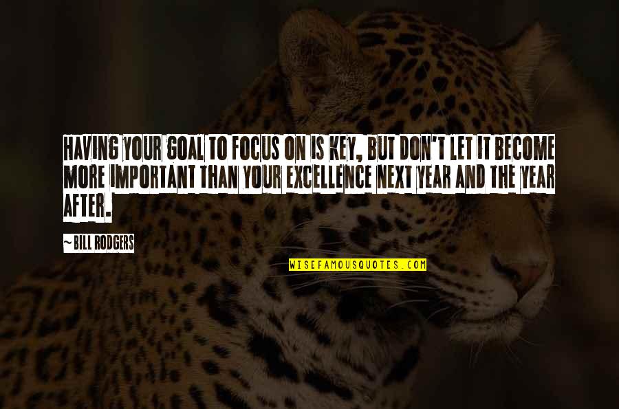 Focus On Your Goal Quotes By Bill Rodgers: Having your goal to focus on is key, Focus On Your Goal Quotes By Bill Rodgers: Having your goal to focus on is key,