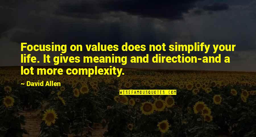Focus On Your Life Quotes By David Allen: Focusing on values does not simplify your life. Focus On Your Life Quotes By David Allen: Focusing on values does not simplify your life.