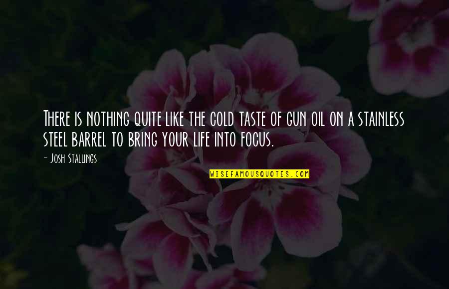 Focus On Your Life Quotes By Josh Stallings: There is nothing quite like the cold taste Focus On Your Life Quotes By Josh Stallings: There is nothing quite like the cold taste