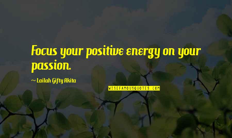 Focus On Your Life Quotes By Lailah Gifty Akita: Focus your positive energy on your passion. Focus On Your Life Quotes By Lailah Gifty Akita: Focus your positive energy on your passion.