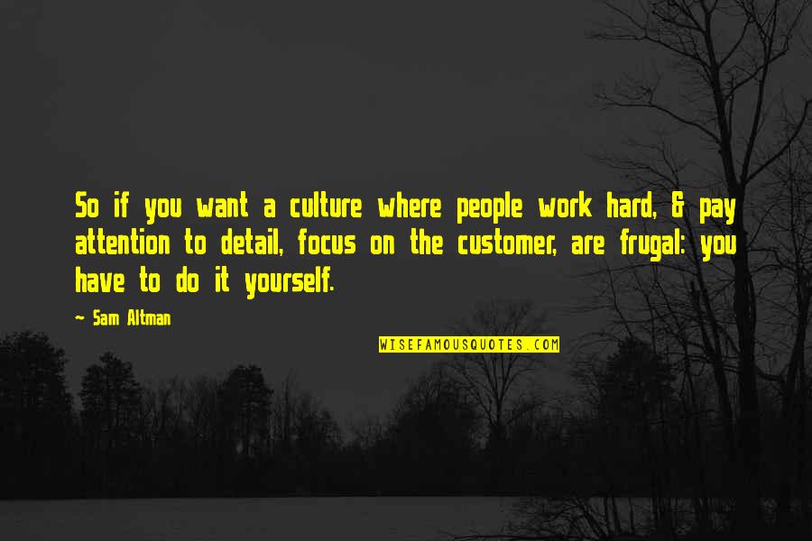 Focus On Yourself Quotes By Sam Altman: So if you want a culture where people