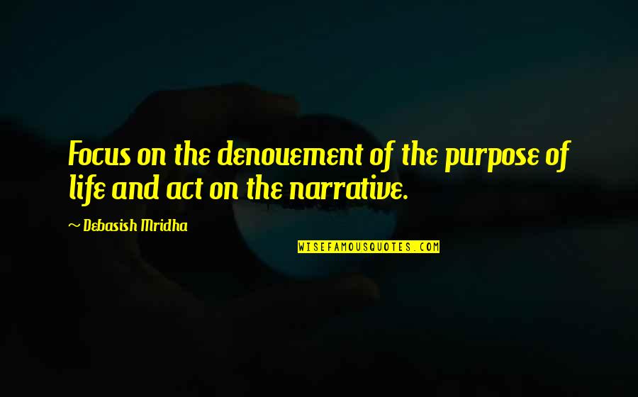 Focus Philosophy Quotes By Debasish Mridha: Focus on the denouement of the purpose of