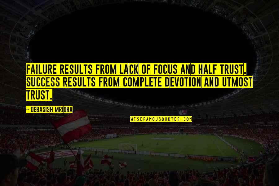 Focus Philosophy Quotes By Debasish Mridha: Failure results from lack of focus and half