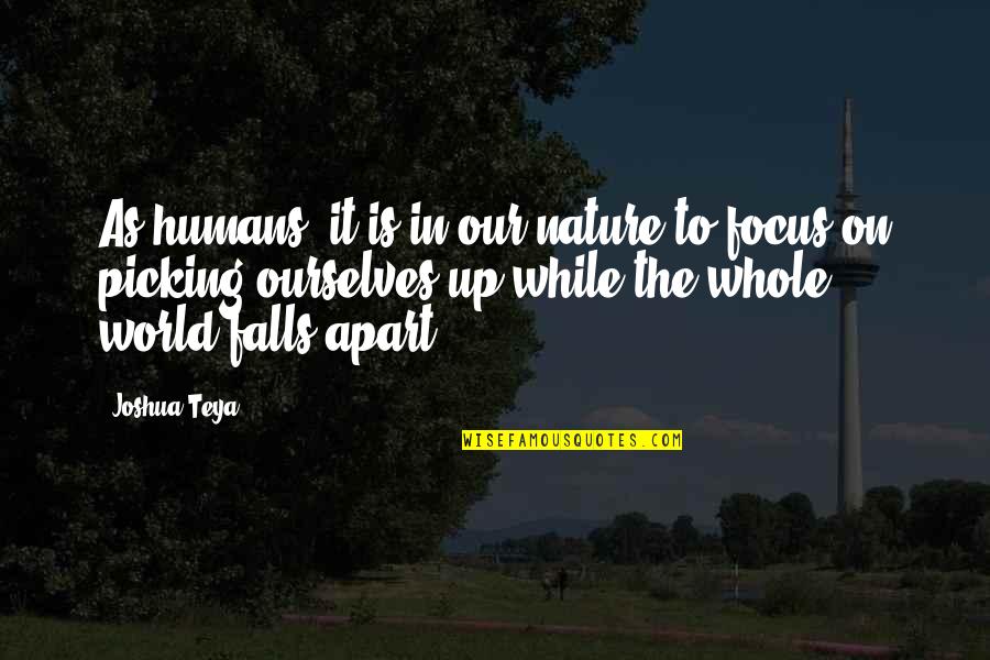 Focus Philosophy Quotes By Joshua Teya: As humans, it is in our nature to Focus Philosophy Quotes By Joshua Teya: As humans, it is in our nature to