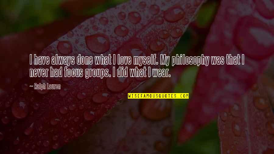 Focus Philosophy Quotes By Ralph Lauren: I have always done what I love myself.