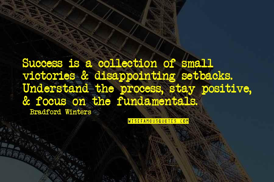 Focus Positive Quotes By Bradford Winters: Success is a collection of small victories & Focus Positive Quotes By Bradford Winters: Success is a collection of small victories &