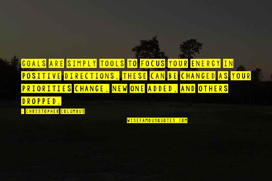 Focus Positive Quotes By Christopher Columbus: Goals are simply tools to focus your energy Focus Positive Quotes By Christopher Columbus: Goals are simply tools to focus your energy