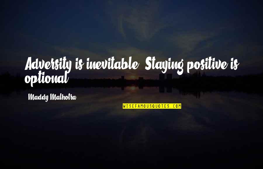 Focus Positive Quotes By Maddy Malhotra: Adversity is inevitable. Staying positive is optional. Focus Positive Quotes By Maddy Malhotra: Adversity is inevitable. Staying positive is optional.