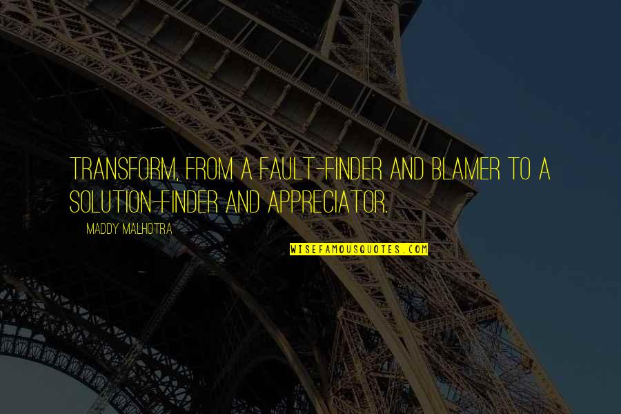 Focus Positive Quotes By Maddy Malhotra: Transform, from a fault-finder and blamer to a