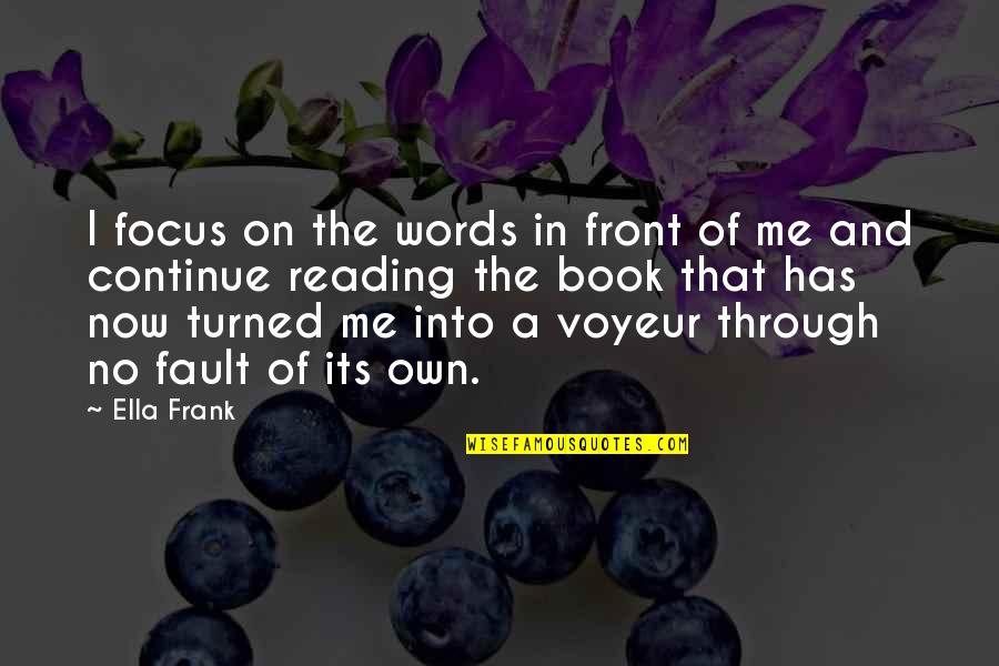 Focus Quotes By Ella Frank: I focus on the words in front of