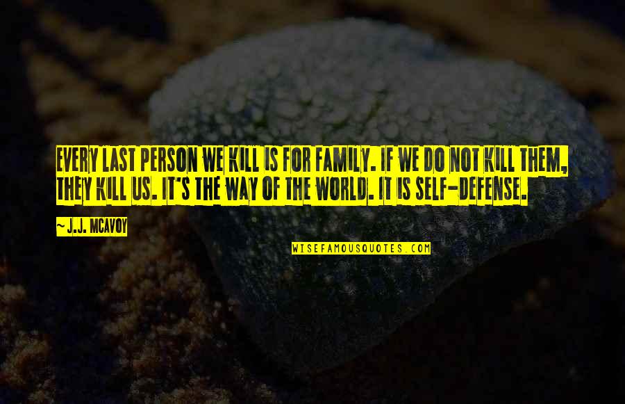 Focus Short Quotes By J.J. McAvoy: Every last person we kill is for family. Focus Short Quotes By J.J. McAvoy: Every last person we kill is for family.