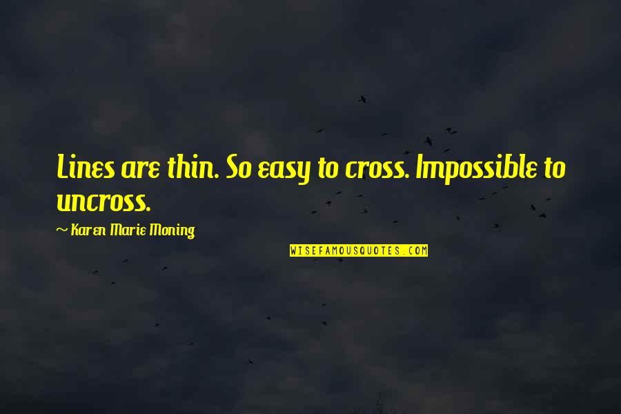 Focus Short Quotes By Karen Marie Moning: Lines are thin. So easy to cross. Impossible Focus Short Quotes By Karen Marie Moning: Lines are thin. So easy to cross. Impossible