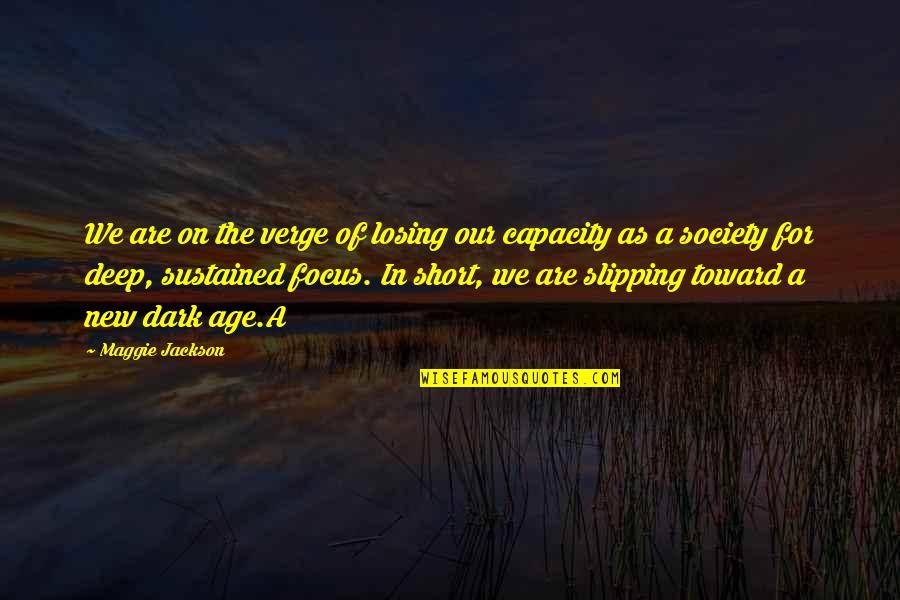 Focus Short Quotes By Maggie Jackson: We are on the verge of losing our Focus Short Quotes By Maggie Jackson: We are on the verge of losing our
