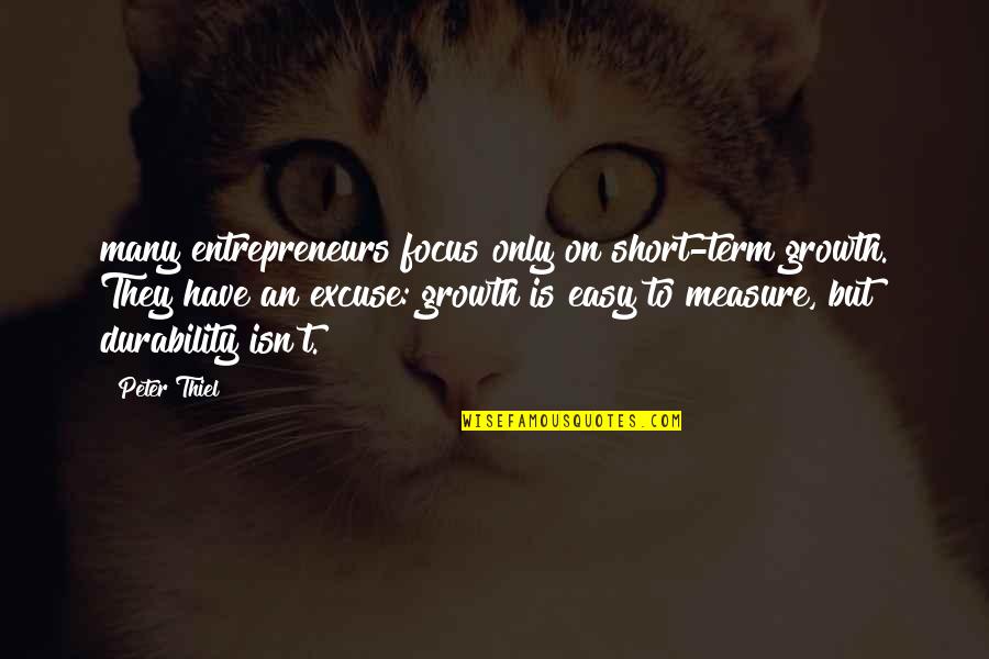 Focus Short Quotes By Peter Thiel: many entrepreneurs focus only on short-term growth. They Focus Short Quotes By Peter Thiel: many entrepreneurs focus only on short-term growth. They