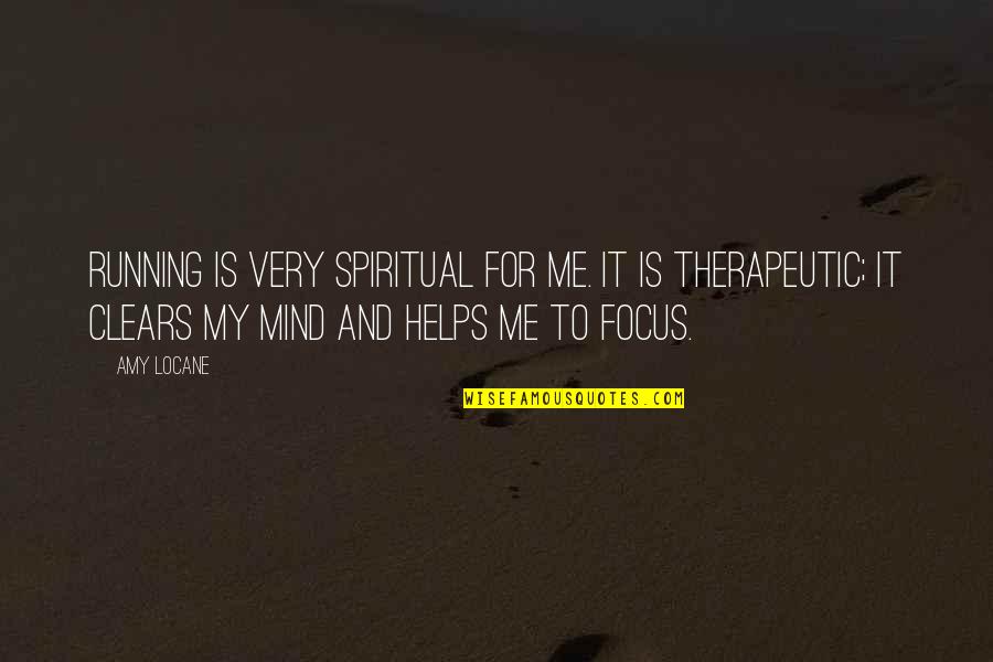 Focus Spiritual Quotes By Amy Locane: Running is very spiritual for me. It is