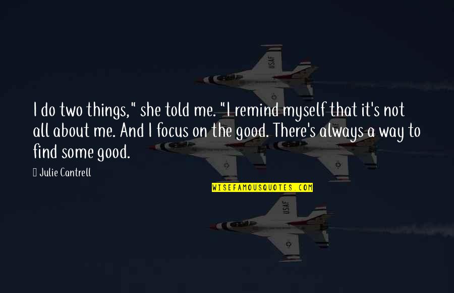 Focus The Good Quotes By Julie Cantrell: I do two things," she told me. "I Focus The Good Quotes By Julie Cantrell: I do two things," she told me. "I