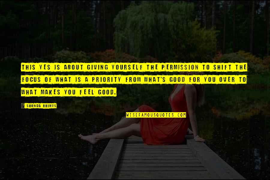 Focus The Good Quotes By Shonda Rhimes: This Yes is about giving yourself the permission Focus The Good Quotes By Shonda Rhimes: This Yes is about giving yourself the permission
