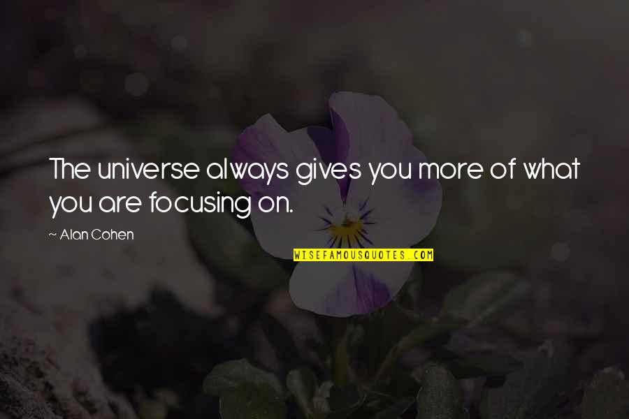 Focus The Quotes By Alan Cohen: The universe always gives you more of what