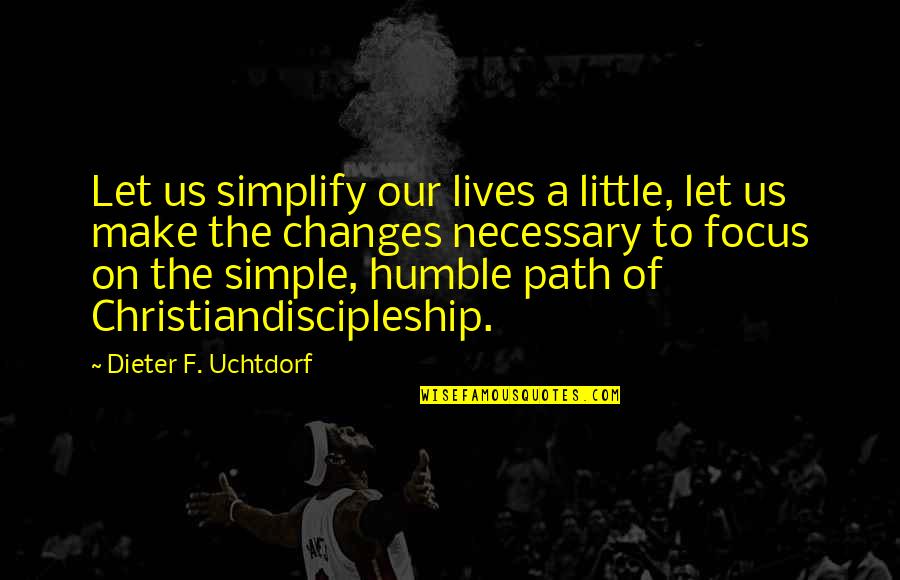 Focus The Quotes By Dieter F. Uchtdorf: Let us simplify our lives a little, let