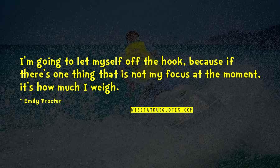 Focus The Quotes By Emily Procter: I'm going to let myself off the hook,