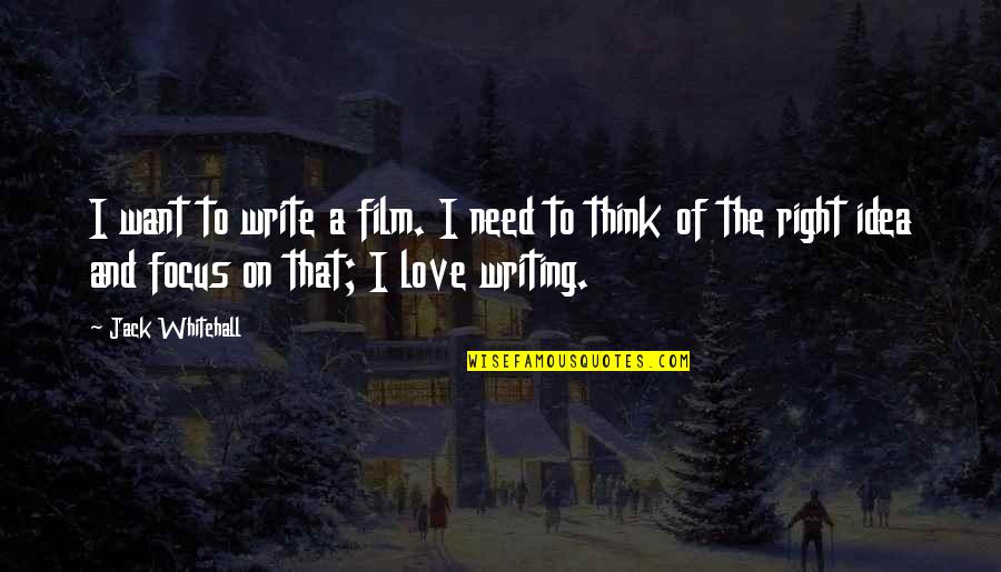 Focus The Quotes By Jack Whitehall: I want to write a film. I need