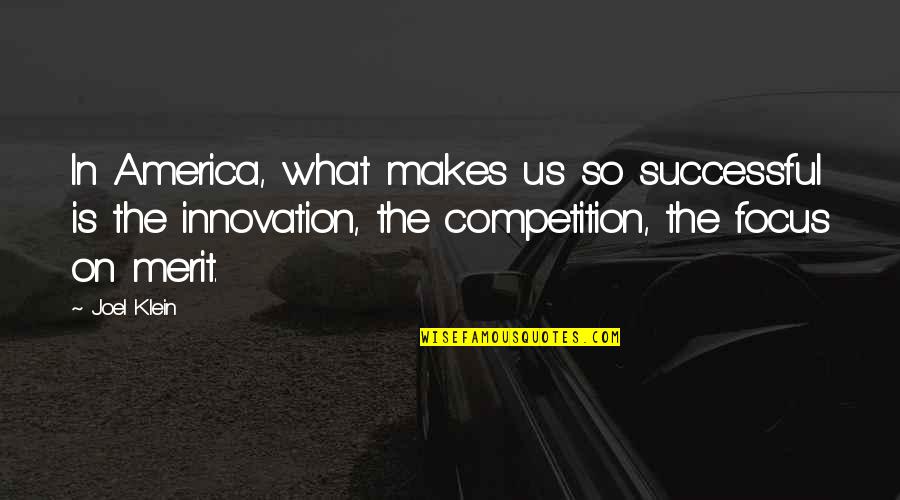 Focus The Quotes By Joel Klein: In America, what makes us so successful is