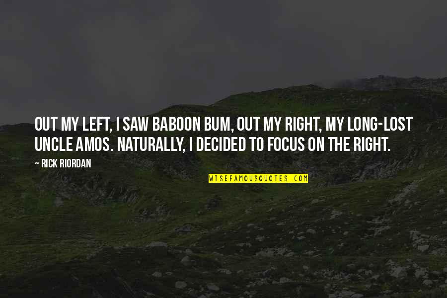 Focus The Quotes By Rick Riordan: Out my left, I saw baboon bum, out