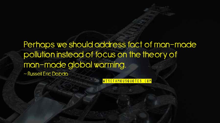 Focus The Quotes By Russell Eric Dobda: Perhaps we should address fact of man-made pollution