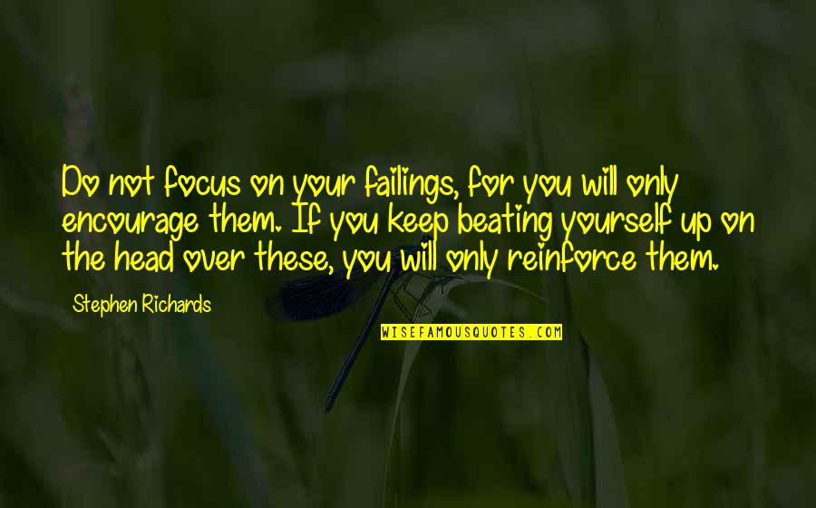 Focus The Quotes By Stephen Richards: Do not focus on your failings, for you