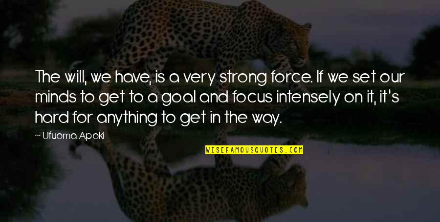 Focus The Quotes By Ufuoma Apoki: The will, we have, is a very strong