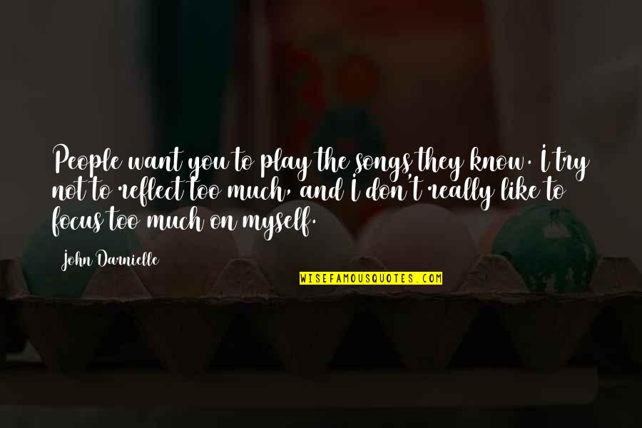 Focus The Song Quotes By John Darnielle: People want you to play the songs they