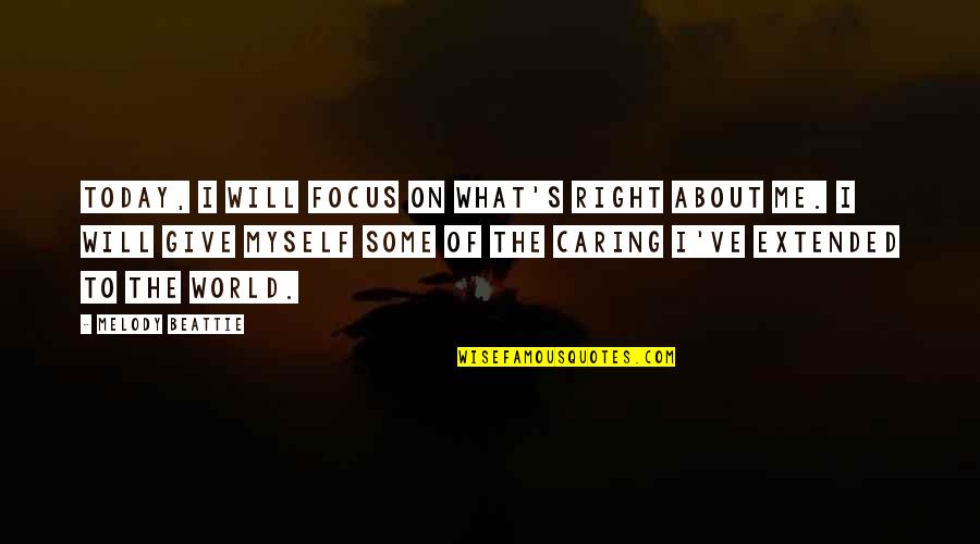 Focus Today Quotes By Melody Beattie: Today, I will focus on what's right about