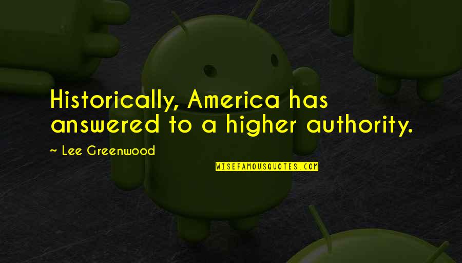 Focus Workout Quotes By Lee Greenwood: Historically, America has answered to a higher authority.