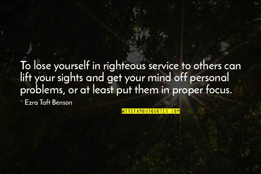 Focus Yourself Not Others Quotes By Ezra Taft Benson: To lose yourself in righteous service to others