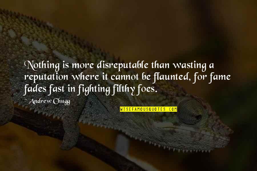 Focused And Unimpressed Quotes By Andrew Chugg: Nothing is more disreputable than wasting a reputation