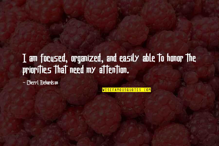 Focused Attention Quotes By Cheryl Richardson: I am focused, organized, and easily able to