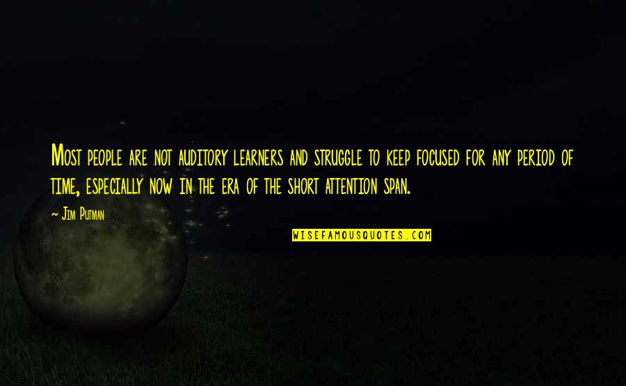 Focused Attention Quotes By Jim Putman: Most people are not auditory learners and struggle