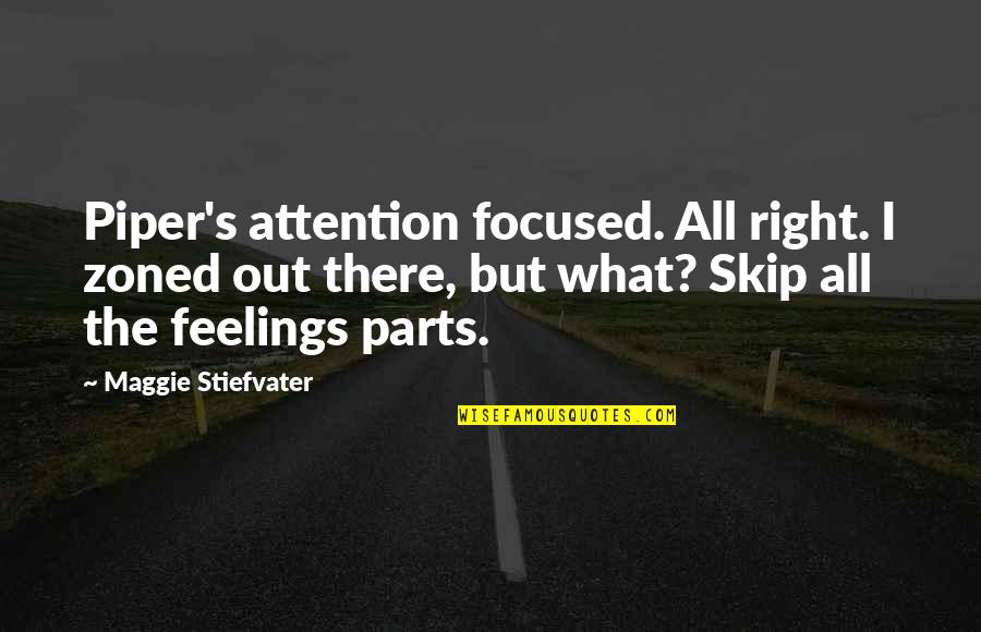 Focused Attention Quotes By Maggie Stiefvater: Piper's attention focused. All right. I zoned out