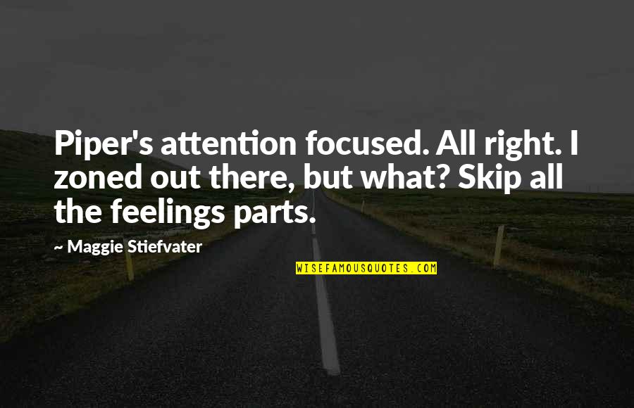 Focused Attention Quotes By Maggie Stiefvater: Piper's attention focused. All right. I zoned out Focused Attention Quotes By Maggie Stiefvater: Piper's attention focused. All right. I zoned out