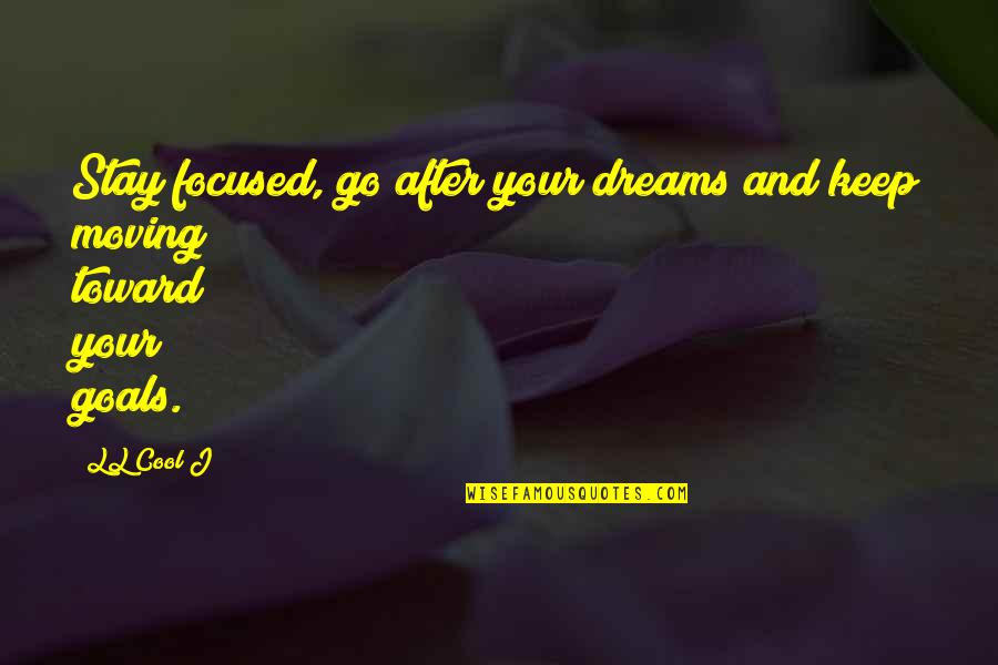 Focused On My Goals Quotes By LL Cool J: Stay focused, go after your dreams and keep