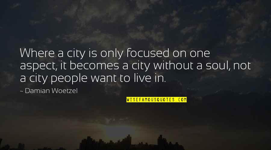Focused On Quotes By Damian Woetzel: Where a city is only focused on one Focused On Quotes By Damian Woetzel: Where a city is only focused on one