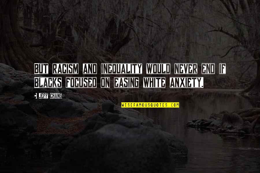 Focused On Quotes By Jeff Chang: But racism and inequality would never end if